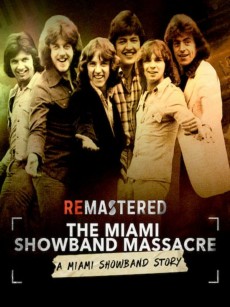 旧案重提：迈阿密巡回乐队大屠杀 ReMastered: The Miami Showband Massacre (2019)